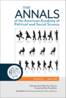 The ANNALS of the American Academy of Political and Social Science : Attitudes about Work: How They are Formed and Why They Matter, Paperback / softback Book The ANNALS of the American Academy of Political and Social Science : Attitudes about Work: How They are Formed and Why They Matter, Paperback / softback Book