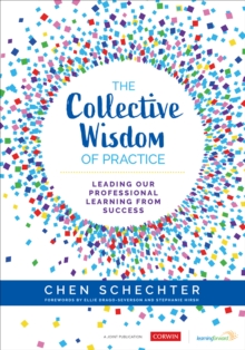 The Collective Wisdom of Practice : Leading Our Professional Learning From Success