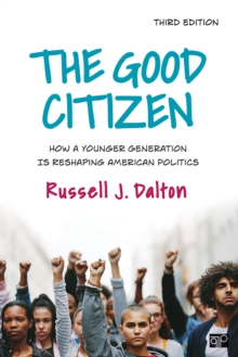 The Good Citizen : How A Younger Generation Is Reshaping American Politics