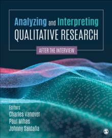 Analyzing and Interpreting Qualitative Research : After the Interview