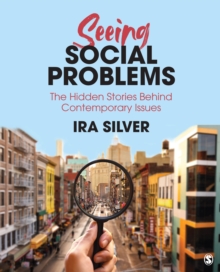 Seeing Social Problems : The Hidden Stories Behind Contemporary Issues