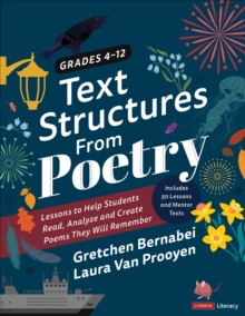 Text Structures From Poetry, Grades 4-12 : Lessons to Help Students Read, Analyze, and Create Poems They Will Remember