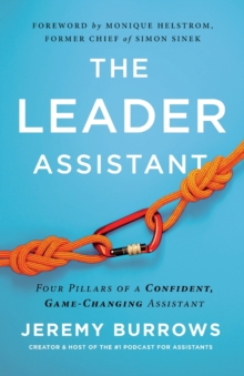 The Leader Assistant : Four Pillars of a Confident, Game-Changing Assistant