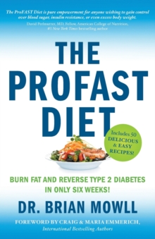 The ProFAST Diet : Burn Fat and Reverse Type 2 Diabetes in Only Six Weeks