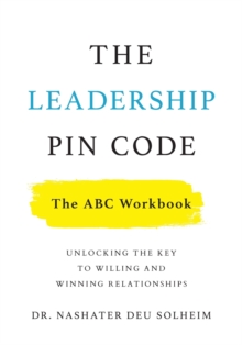 The Leadership PIN Code - The ABC Workbook : Unlocking the Key to Willing and Winning Relationships