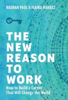 The New Reason to Work : How to Build a Career That Will Change the World