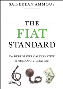 The Fiat Standard : Debt Slavery Alternative to Human Civilization