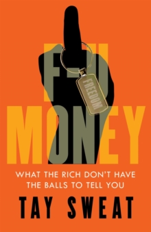 F-U Money : What the Rich Don't Have the Balls to Tell You