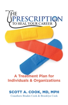 The Prescription to Heal Your Career : A Treatment Plan for Individuals & Organizations