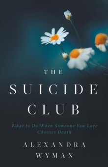 The Suicide Club : What to Do When Someone You Love Chooses Death