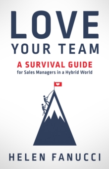 Love Your Team : A Survival Guide for Sales Managers in a Hybrid World