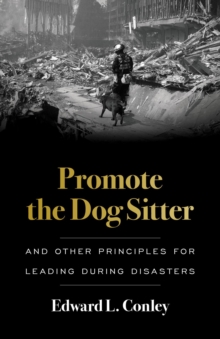 Promote the Dog Sitter : And Other Principles for Leading during Disasters