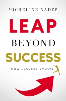 LEAP Beyond Success : How Leaders Evolve