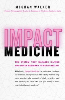 Impact Medicine : Take Control of Your Practice. Reach More People. Add Balance to Your Life.