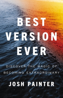 Best Version Ever : Discover the MAGIC of Becoming Extraordinary