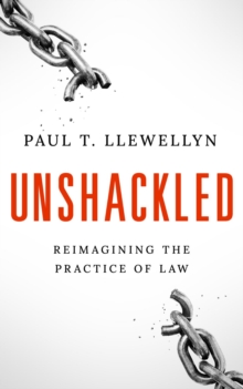 Unshackled : Reimagining the Practice of Law