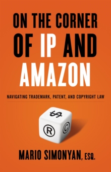 On the Corner of IP and Amazon : Navigating Trademark, Patent, and Copyright Law