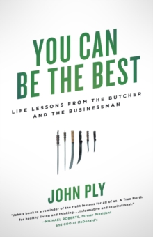 You Can Be the Best : Life Lessons from the Butcher and the Businessman