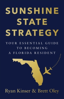 Sunshine State Strategy : Your Essential Guide to Becoming a Florida Resident