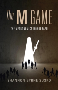 The M Game : The Metronomics Monograph