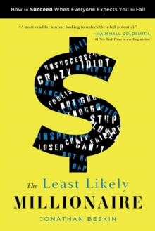 The Least Likely Millionaire : How to Succeed When Everyone Expects You to Fail