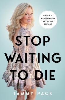 Stop Waiting to Die : A Guide to Mastering the Art of the Restart