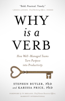 Why Is a Verb : How Well-Managed Teams Turn Purpose into Productivity