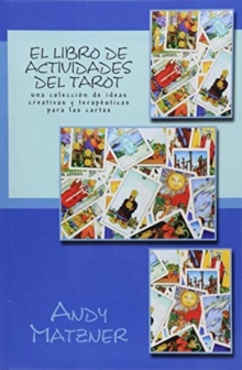 El libro de actividades del Tarot : Una coleccion de ideas creativas y terapeuticas para las cartas