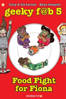 Geeky FAB 5 Vol. 4 : Food Fight for Fiona, Paperback / softback Book Geeky FAB 5 Vol. 4 : Food Fight for Fiona, Paperback / softback Book