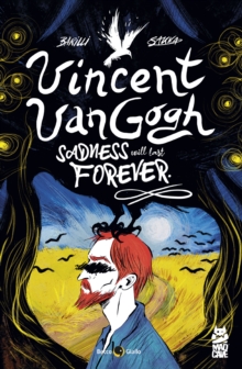 Vincent Van Gogh : Sadness Will Last Foever