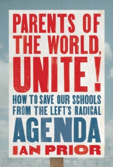 Parents of the World, Unite! : How to Save Our Schools from the Lefts Radical Agenda