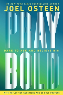 Pray Bold : Dare to Ask and Believe Big