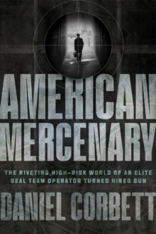 Little, Brown & Company American Mercenary , The Riveting, High-Risk World Of An Elite Seal Team Operator Turned Hired Gun