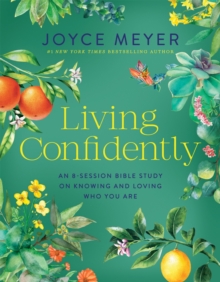 Living Confidently : An 8-Session Bible Study on Knowing and Loving Who You Are