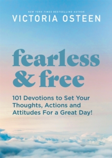 Fearless and Free : Devotions to Set Your Thoughts, Attitudes, and Actions for a Great Day!, Hardback Book Fearless and Free : Devotions to Set Your Thoughts, Attitudes, and Actions for a Great Day!, Hardback Book