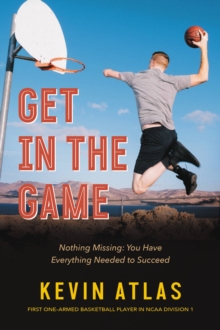 Get in the Game : Nothing Missing: You Have Everything Needed to Succeed