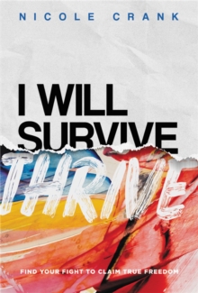 I Will Thrive : Find Your Fight to Claim True Freedom