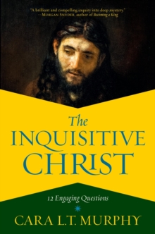 The Inquisitive Christ : 12 Engaging Questions