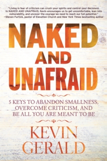 Naked and Unafraid : 5 Keys to Abandon Smallness, Overcome Criticism, and Be All You Are Meant to Be, Paperback / softback Book Naked and Unafraid : 5 Keys to Abandon Smallness, Overcome Criticism, and Be All You Are Meant to Be, Paperback / softback Book
