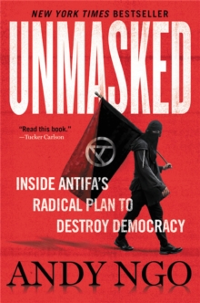 Unmasked : Inside Antifa's Radical Plan to Destroy Democracy