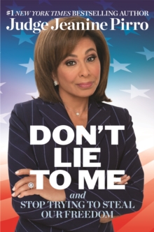 Don't Lie to Me : And Stop Trying to Steal Our Freedom
