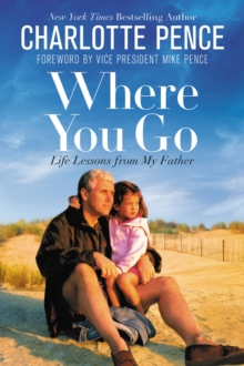 Where You Go : Life Lessons from My Father, Paperback / softback Book Where You Go : Life Lessons from My Father, Paperback / softback Book
