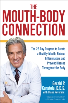 The Mouth-Body Connection : The 28-Day Program to Create a Healthy Mouth, Reduce Inflammation and Prevent Disease Throughout the Body