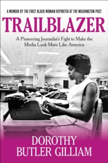 Trailblazer : A Pioneering Journalist's Fight to Make the Media Look More Like America, Paperback / softback Book Trailblazer : A Pioneering Journalist's Fight to Make the Media Look More Like America, Paperback / softback Book