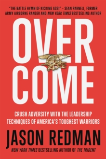 Overcome : Crush Adversity with the Leadership Techniques of America's Toughest Warriors, Hardback Book Overcome : Crush Adversity with the Leadership Techniques of America's Toughest Warriors, Hardback Book