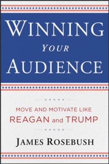 Winning Your Audience : Deliver a Message with the Confidence of a President, Hardback Book Winning Your Audience : Deliver a Message with the Confidence of a President, Hardback Book