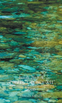 Isaiah 26:3-4 "Perfect Peace Xii" : River