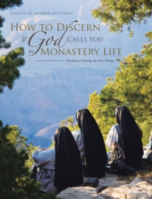 How to Discern If God Calls You to Monastery Life : Wonders of Praying the Holy Rosary