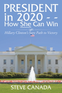 President in 2020-How She Can Win : Her Sure Path to Victory