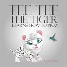 Tee Tee the Tiger Learns How to Pray